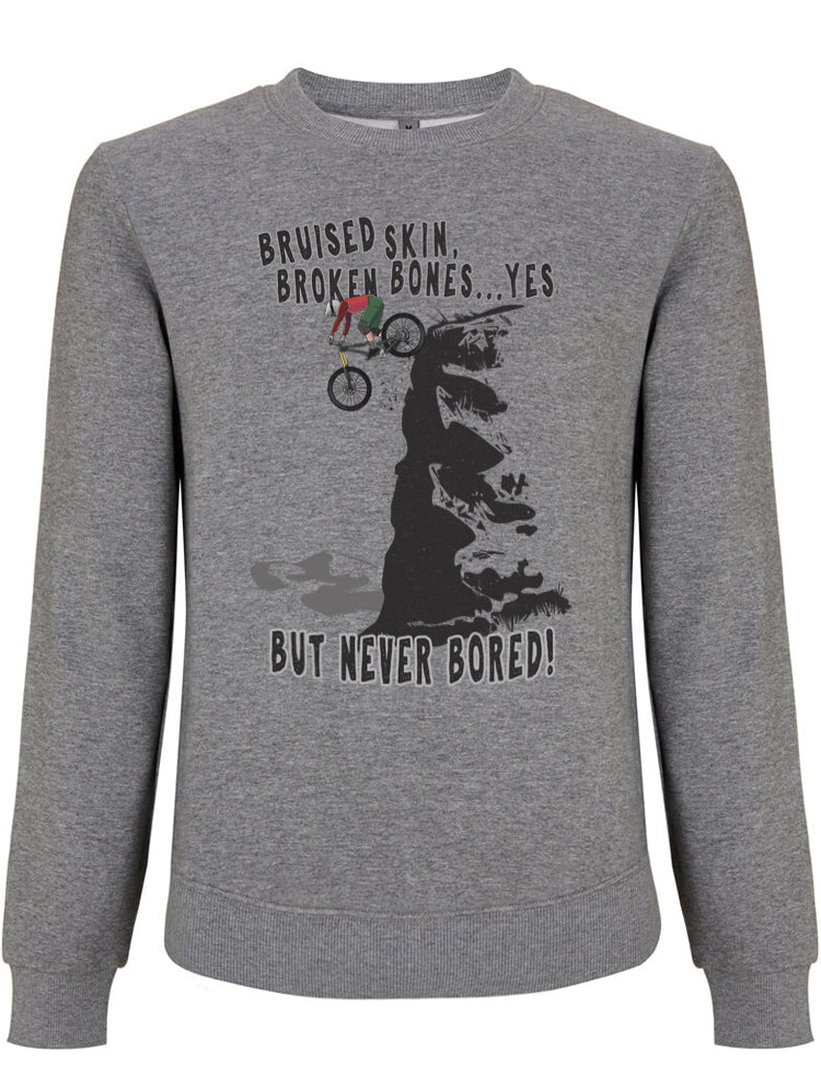 BRUISED SKIN, BROKEN BONES... YES, BUT NEVER BORED! | SWEATSHIRT